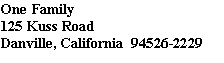 Text Box: One Family125 Kuss RoadDanville, California  94526-2229