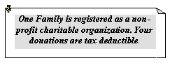 Text Box: One Family is registered as a non-profit charitable organization. Your donations are tax deductible.